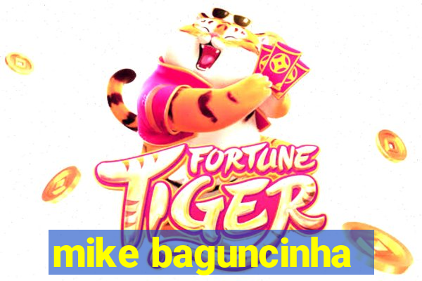 mike baguncinha